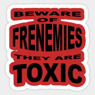 Beware of Frenemies Sticker